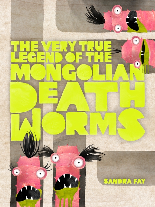 Title details for The Very True Legend of the Mongolian Death Worms by Sandra Fay - Wait list